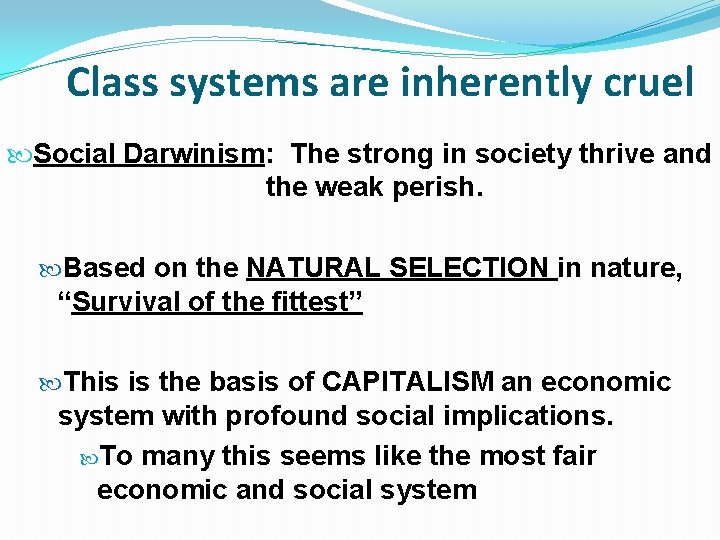 Class systems are inherently cruel Social Darwinism: The strong in society thrive and the