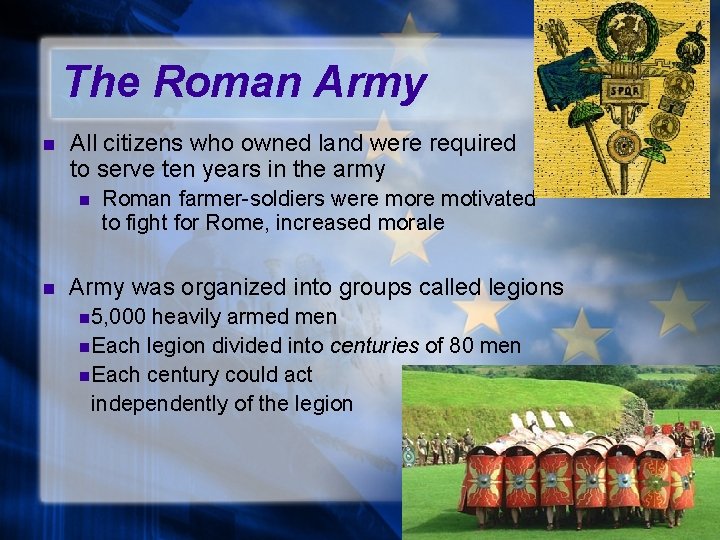 The Roman Army n All citizens who owned land were required to serve ten