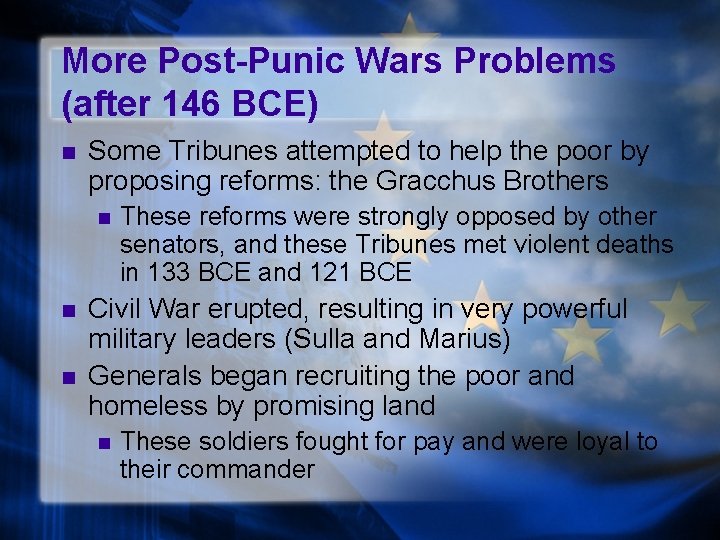 More Post-Punic Wars Problems (after 146 BCE) n Some Tribunes attempted to help the