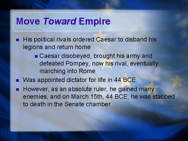 Move Toward Empire n n n His political rivals ordered Caesar to disband his