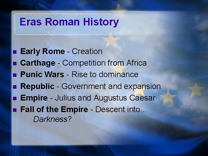 Eras Roman History n n n Early Rome - Creation Carthage - Competition from