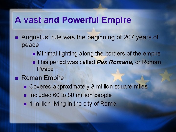 A vast and Powerful Empire n Augustus’ rule was the beginning of 207 years A vast and Powerful Empire n Augustus’ rule was the beginning of 207 years