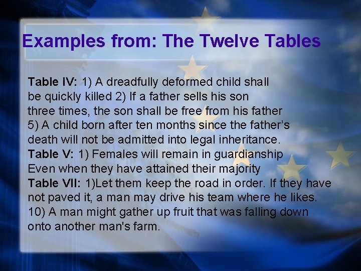 Examples from: The Twelve Tables Table IV: 1) A dreadfully deformed child shall be