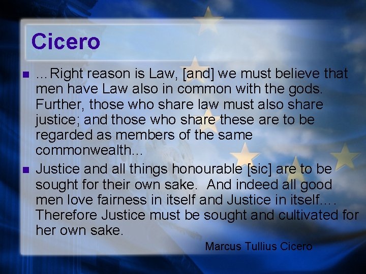Cicero n n …Right reason is Law, [and] we must believe that men have