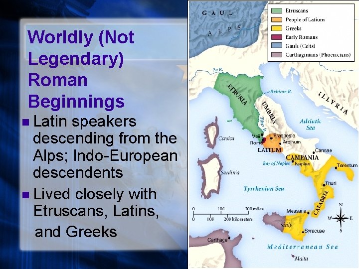 Worldly (Not Legendary) Roman Beginnings n Latin speakers descending from the Alps; Indo-European descendents