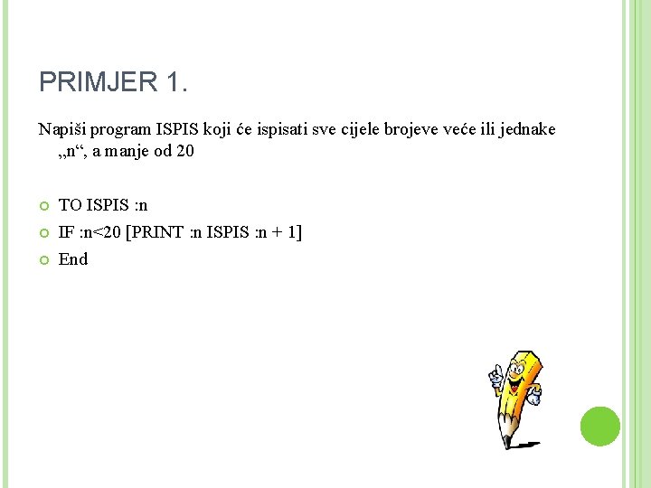 PRIMJER 1. Napiši program ISPIS koji će ispisati sve cijele brojeve veće ili jednake