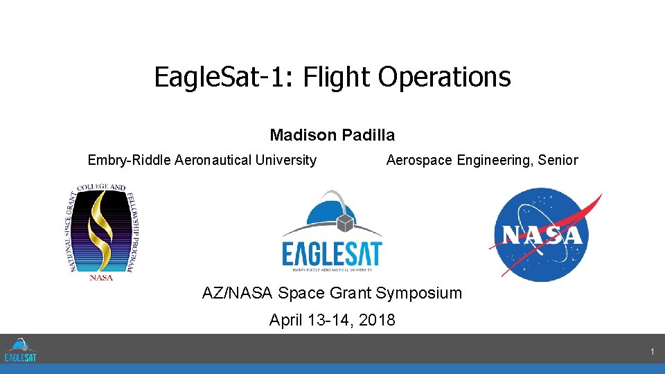 Eagle. Sat-1: Flight Operations Madison Padilla Embry-Riddle Aeronautical University Aerospace Engineering, Senior AZ/NASA Space