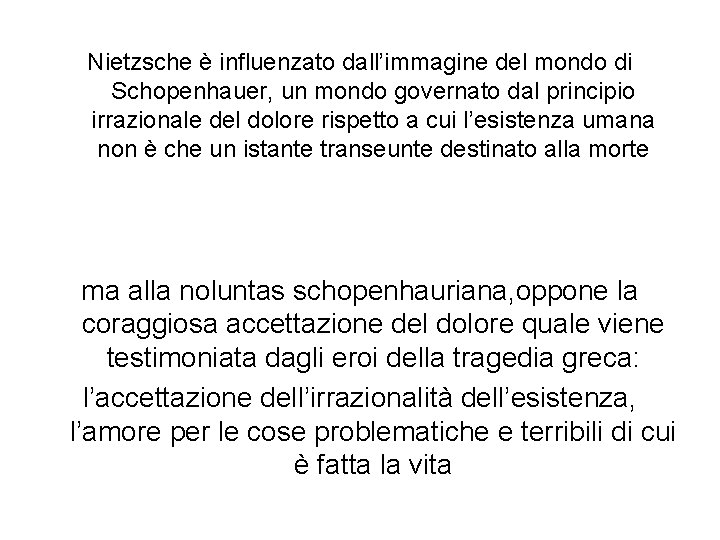 Nietzsche è influenzato dall’immagine del mondo di Schopenhauer, un mondo governato dal principio irrazionale