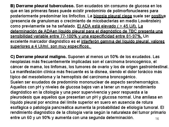 B) Derrame pleural tuberculoso. Son exudados sin consumo de glucosa en los que en