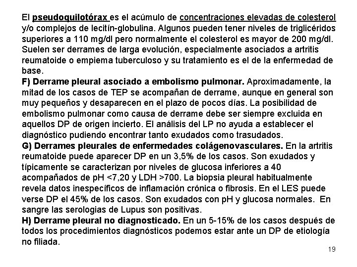 El pseudoquilotórax es el acúmulo de concentraciones elevadas de colesterol y/o complejos de lecitín-globulina.