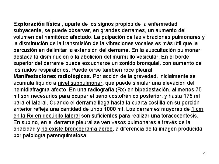 Exploración física , aparte de los signos propios de la enfermedad subyacente, se puede