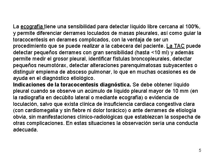 La ecografía tiene una sensibilidad para detectar líquido libre cercana al 100%, y permite