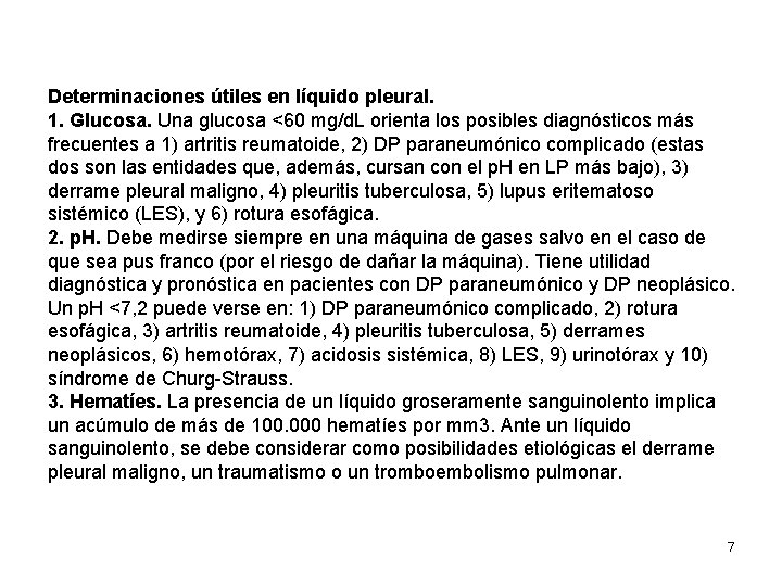 Determinaciones útiles en líquido pleural. 1. Glucosa. Una glucosa <60 mg/d. L orienta los