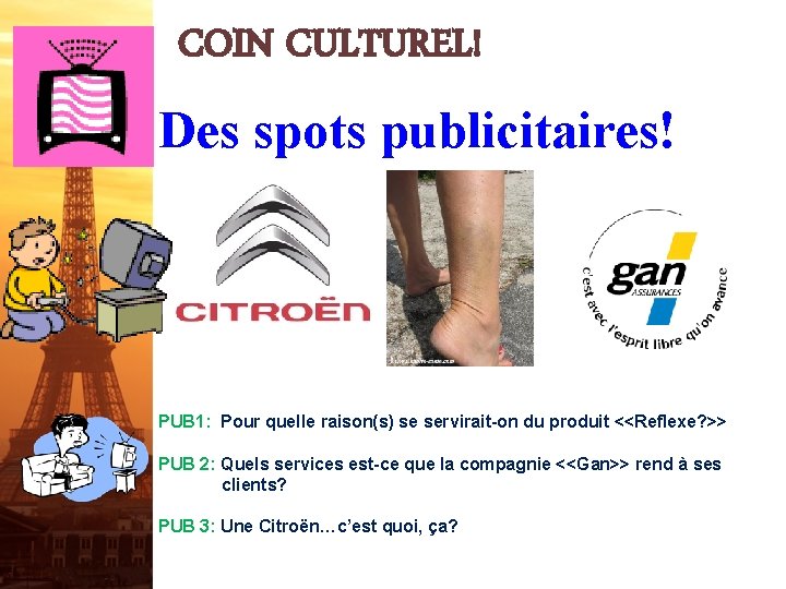 COIN CULTUREL! Des spots publicitaires! PUB 1: Pour quelle raison(s) se servirait-on du produit