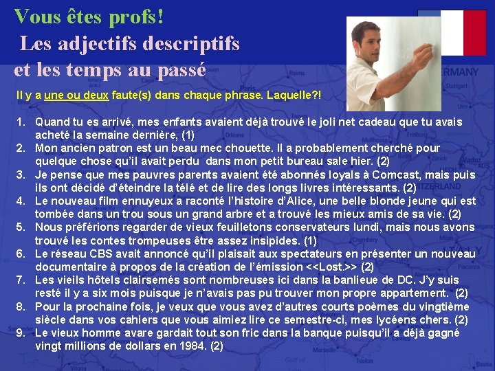 Vous êtes profs! Les adjectifs descriptifs et les temps au passé Il y a