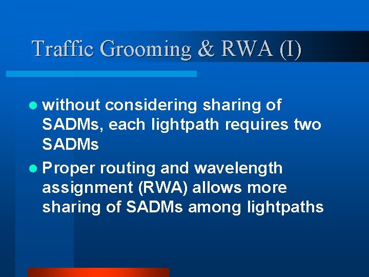 Traffic Grooming & RWA (I) l without considering sharing of SADMs, each lightpath requires