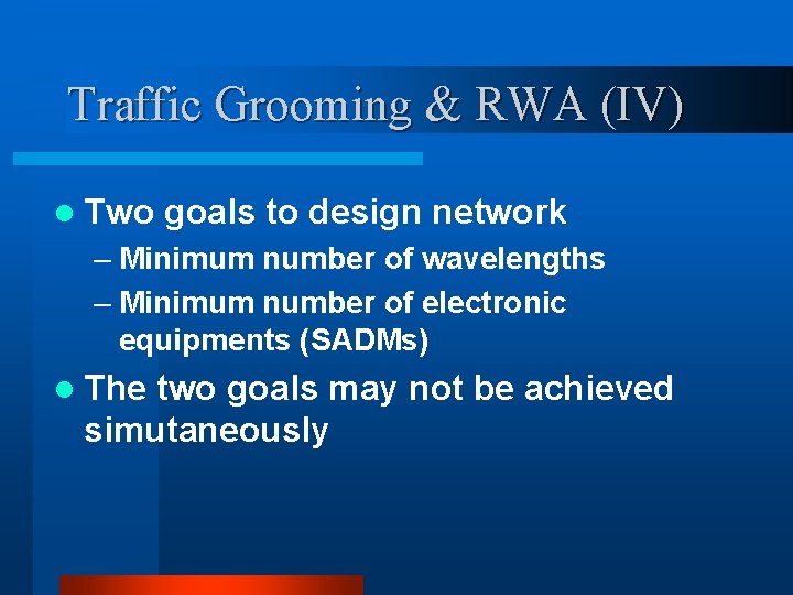 Traffic Grooming & RWA (IV) l Two goals to design network – Minimum number