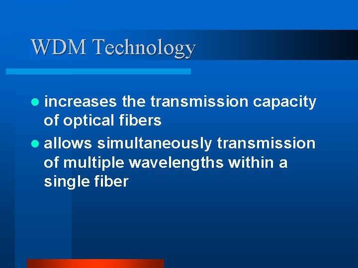 WDM Technology l increases the transmission capacity of optical fibers l allows simultaneously transmission