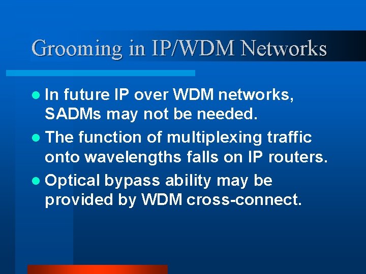 Grooming in IP/WDM Networks l In future IP over WDM networks, SADMs may not