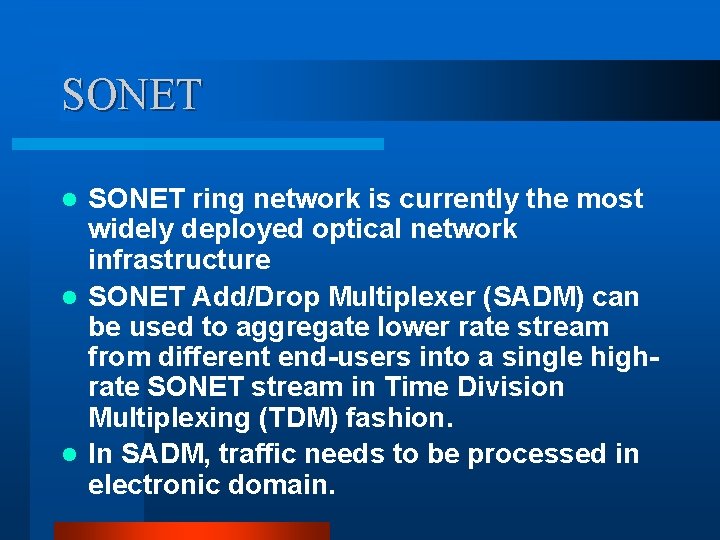 SONET ring network is currently the most widely deployed optical network infrastructure l SONET