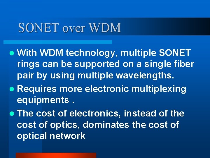 SONET over WDM l With WDM technology, multiple SONET rings can be supported on