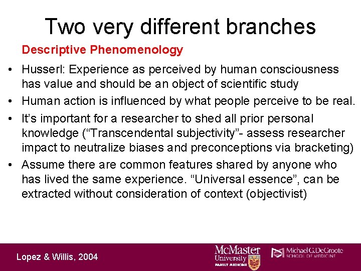 Two very different branches Descriptive Phenomenology • Husserl: Experience as perceived by human consciousness