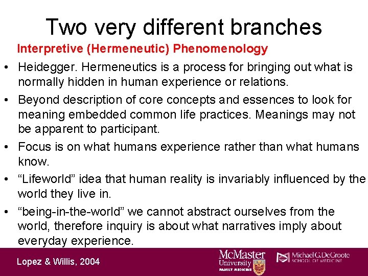 Two very different branches Interpretive (Hermeneutic) Phenomenology • Heidegger. Hermeneutics is a process for