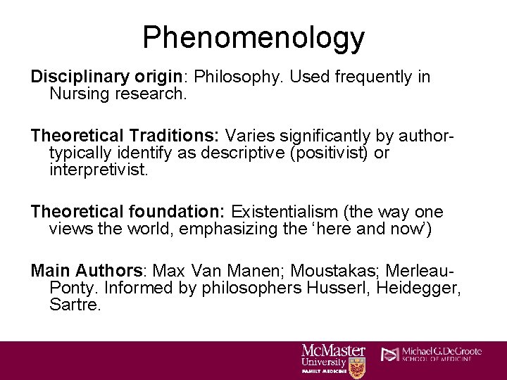 Phenomenology Disciplinary origin: Philosophy. Used frequently in Nursing research. Theoretical Traditions: Varies significantly by