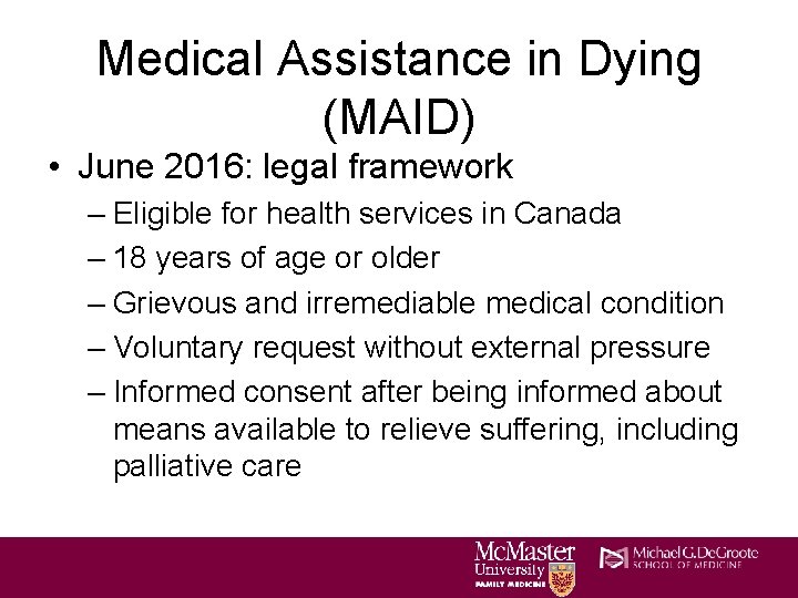 Medical Assistance in Dying (MAID) • June 2016: legal framework – Eligible for health