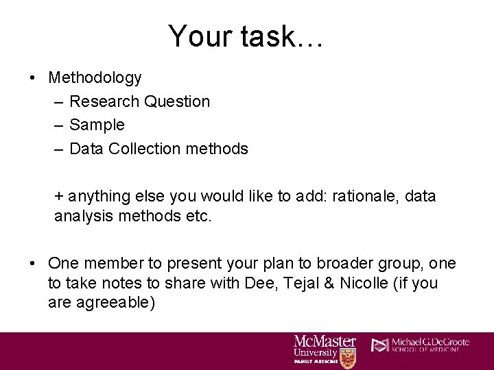 Your task… • Methodology – Research Question – Sample – Data Collection methods +