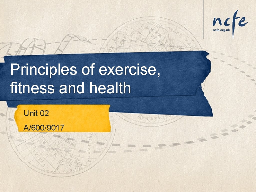 Principles of exercise, fitness and health Unit 02 A/600/9017 Principles of exercise, fitness and health Unit 02 A/600/9017