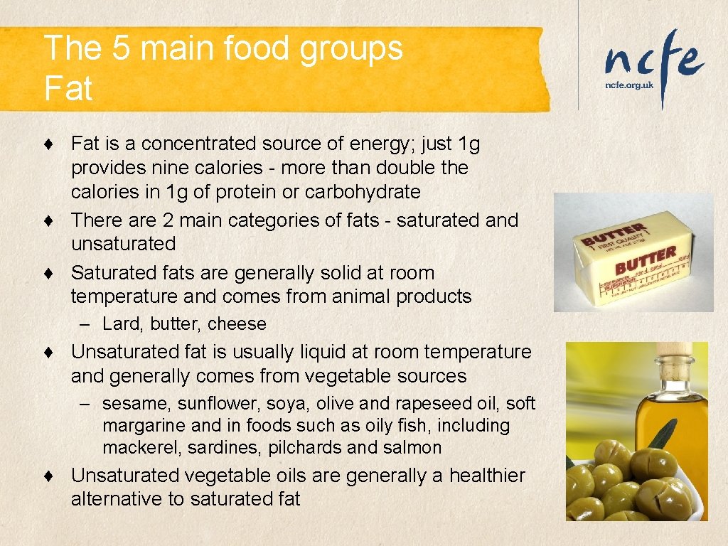 The 5 main food groups Fat ♦ Fat is a concentrated source of energy; The 5 main food groups Fat ♦ Fat is a concentrated source of energy;