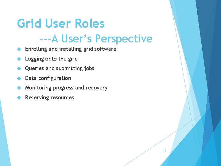 Grid User Roles ---A User’s Perspective Enrolling and installing grid software Logging onto the