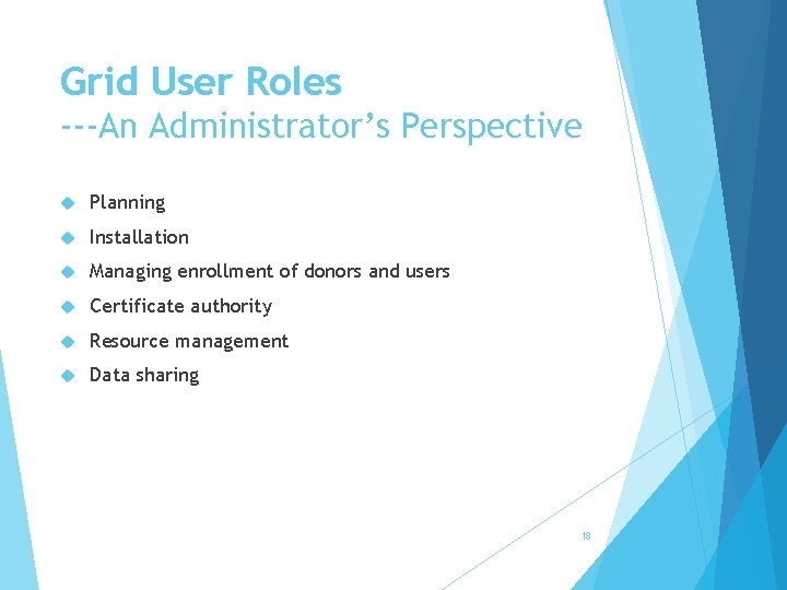 Grid User Roles ---An Administrator’s Perspective Planning Installation Managing enrollment of donors and users