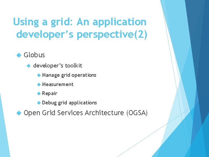 Using a grid: An application developer’s perspective(2) Globus developer’s toolkit Manage grid operations Measurement