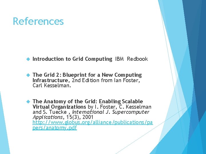 References Introduction to Grid Computing IBM Redbook The Grid 2: Blueprint for a New