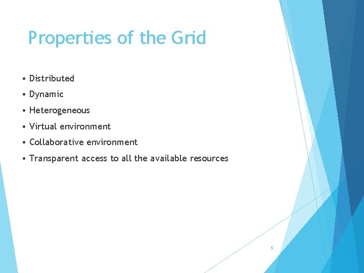 Properties of the Grid • Distributed • Dynamic • Heterogeneous • Virtual environment •