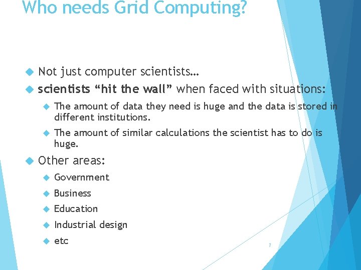 Who needs Grid Computing? Not just computer scientists… scientists “hit the wall” when faced