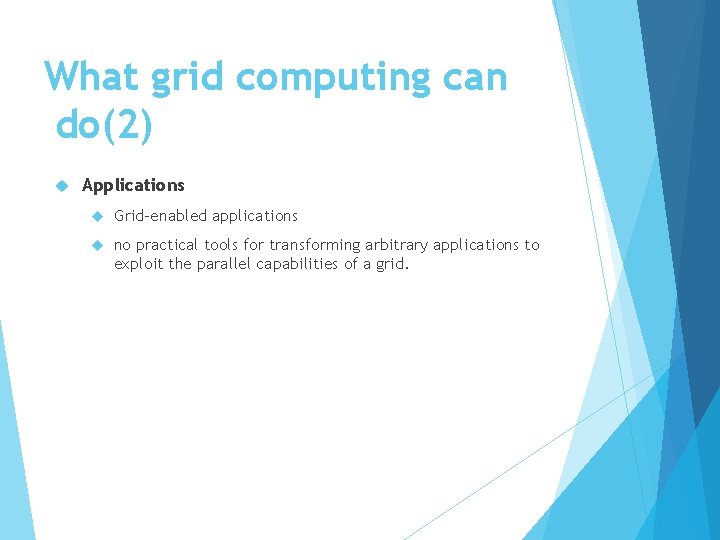 What grid computing can do(2) Applications Grid-enabled applications no practical tools for transforming arbitrary