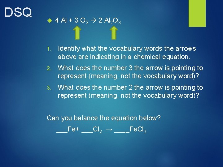 DSQ 4 Al + 3 O 2 2 Al 2 O 3 1. Identify