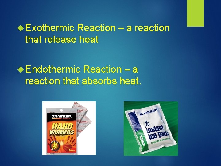  Exothermic Reaction – a reaction that release heat Endothermic Reaction – a reaction