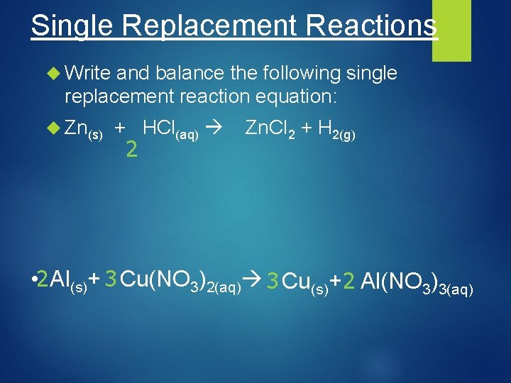 Single Replacement Reactions Write and balance the following single replacement reaction equation: Zn(s) +