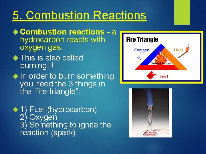 5. Combustion Reactions Combustion reactions - a hydrocarbon reacts with oxygen gas. This is