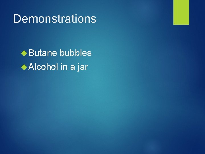 Demonstrations Butane bubbles Alcohol in a jar 