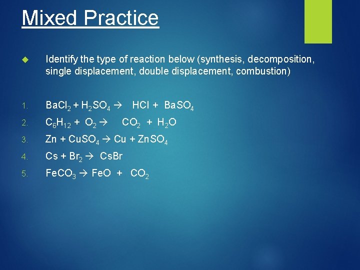 Mixed Practice Identify the type of reaction below (synthesis, decomposition, single displacement, double displacement,