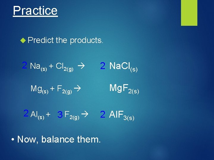 Practice Predict the products. 2 Na(s) + Cl 2(g) 2 Na. Cl(s) Mg. F