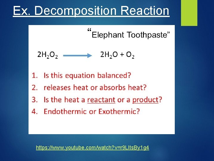 Ex. Decomposition Reaction https: //www. youtube. com/watch? v=r 9 LIts. By 1 g 4