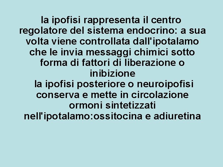 la ipofisi rappresenta il centro regolatore del sistema endocrino: a sua volta viene controllata