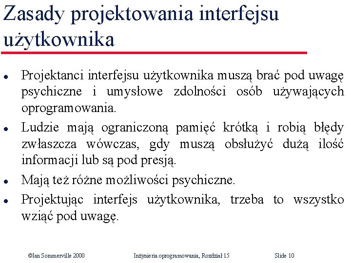 Zasady projektowania interfejsu użytkownika l l Projektanci interfejsu użytkownika muszą brać pod uwagę psychiczne