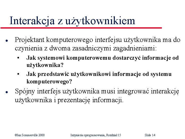 Interakcja z użytkownikiem l Projektant komputerowego interfejsu użytkownika ma do czynienia z dwoma zasadniczymi